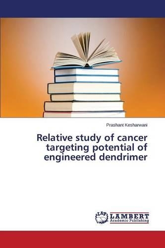 Relative study of cancer targeting potential of engineered dendrimer