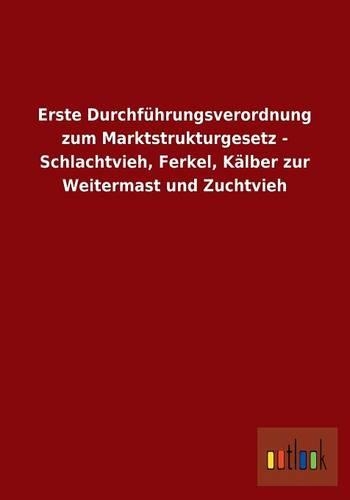 Erste Durchführungsverordnung zum Marktstrukturgesetz - Schlachtvieh, Ferkel, Kälber zur Weitermast und Zuchtvieh