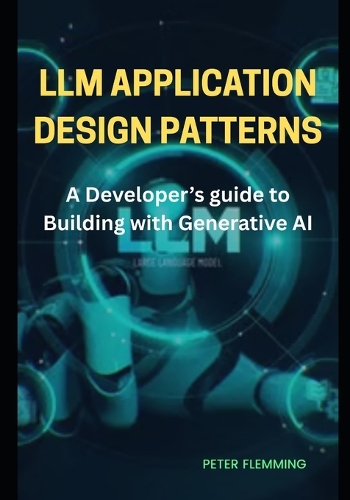 LLM Application design patterns: A developer's guide to building with generative AI