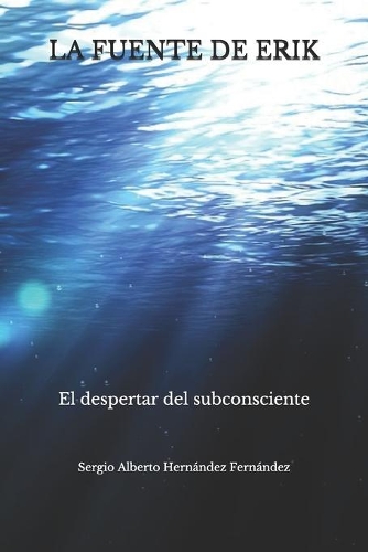 La Fuente de Erik: El despertar del subconsciente(1 La Fuente de Erik)