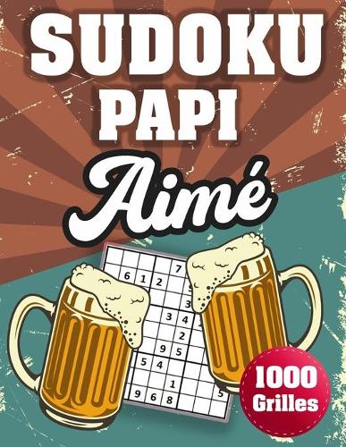 SUDOKU PAPI Aimé: 1000 Sudokus avec solutions niveau facile, moyen et difficile cadeau original à offrir a votre papy