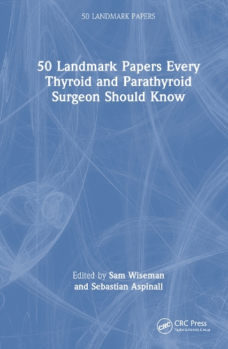 50 Landmark Papers every Thyroid and Parathyroid Surgeon Should Know: (50 Landmark Papers)