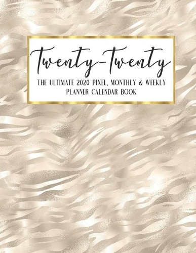 Twenty - Twenty The Ultimate 2020 Pixel Monthly & Weekly Planner Calendar Book