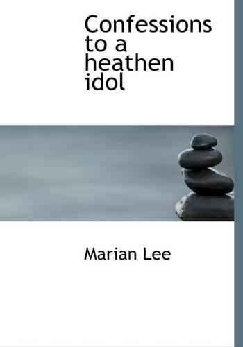 Confessions to a Heathen Idol: (English)