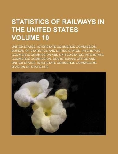 Statistics of Railways in the United States Volume 10