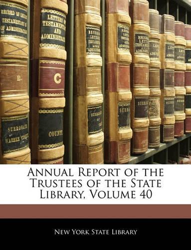 Annual Report of the Trustees of the State Library, Volume 40