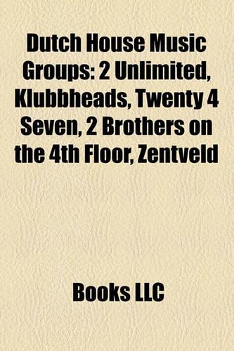 Dutch House Music Groups: 2 Unlimited, Klubbheads, Twenty 4 Seven, 2 Brothers on the 4th Floor, Zentveld(English)