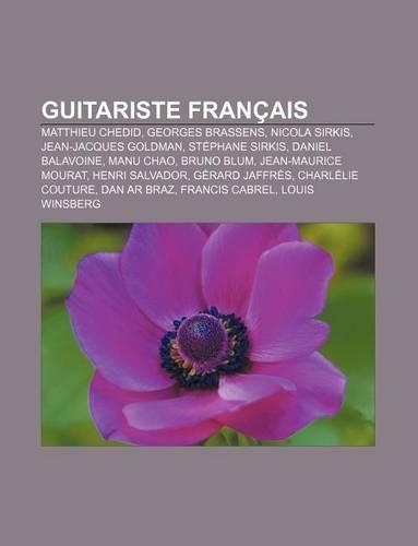 Guitariste Francais: Matthieu Chedid, Georges Brassens, Nicola Sirkis, Jean-Jacques Goldman, Stephane Sirkis, Daniel Balavoine, Manu Chao(French)