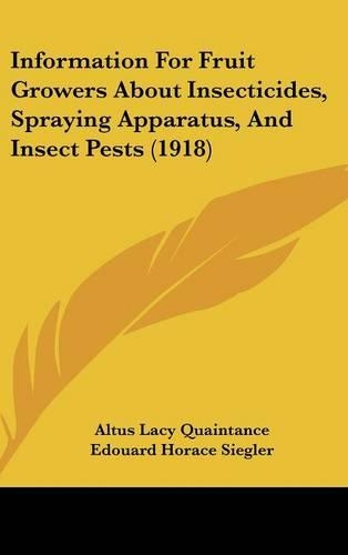 Information for Fruit Growers about Insecticides, Spraying Apparatus, and Insect Pests (1918): (English)