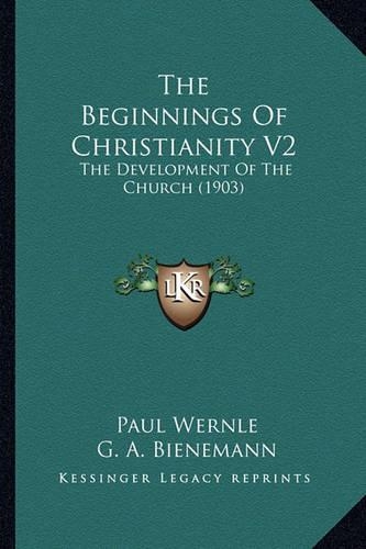 The Beginnings Of Christianity V2: The Development Of The Church (1903)(English)
