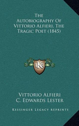 The Autobiography Of Vittorio Alfieri, The Tragic Poet (1845)