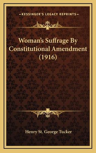 Woman's Suffrage By Constitutional Amendment (1916)