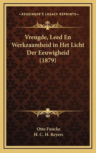 Vreugde, Leed En Werkzaamheid in Het Licht Der Eeuwigheid (1879): (Chinese)