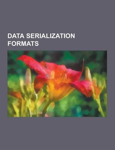 Data Serialization Formats: Abstract Syntax Notation One, Action Message Format, Apache Avro, Apache Thrift, Base64, Bencode, Bson, Canonical S-Ex(English)