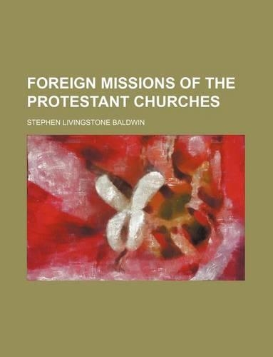 Foreign Missions of the Protestant Churches