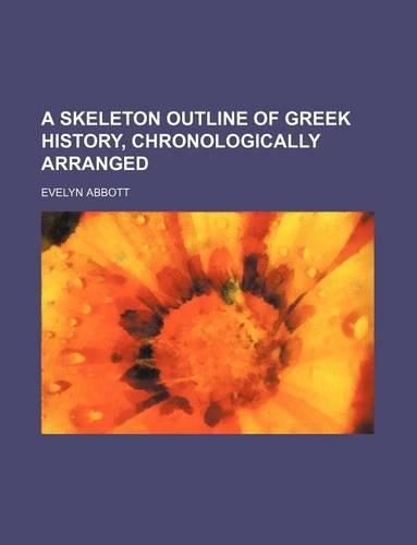 A Skeleton Outline of Greek History, Chronologically Arranged