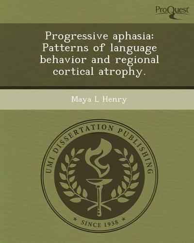 Progressive Aphasia: Patterns of Language Behavior and Regional Cortical Atrophy