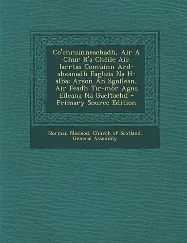 Co'chruinneachadh, Air a Chur R'a Cheile Air Iarrtas Comuinn Ard-Sheanadh Eagluis Na H-Alba: Arson an Sgoilean, Air Feadh Tir-Mor Agus Eileana Na Gaeltachd - Primary Source Edition: (English)