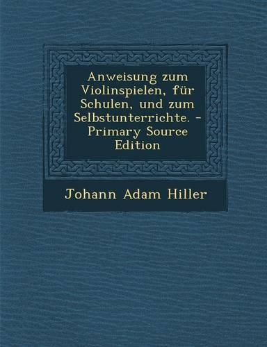 Anweisung Zum Violinspielen, Fur Schulen, Und Zum Selbstunterrichte.
