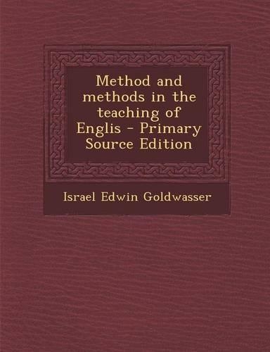 Method and Methods in the Teaching of Englis - Primary Source Edition