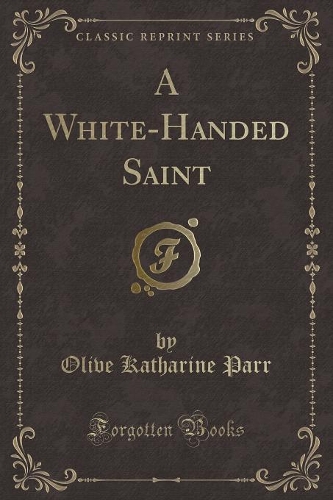 A White-Handed Saint (Classic Reprint)