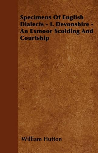 Specimens Of English Dialects - I. Devonshire - An Exmoor Scolding And Courtship