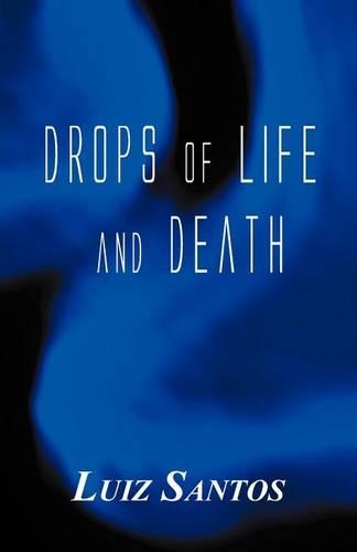 Drops of Life and Death: (English)