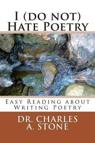 I (do not) Hate Poetry: Easy Reading about Writing Poetry(Written Word)