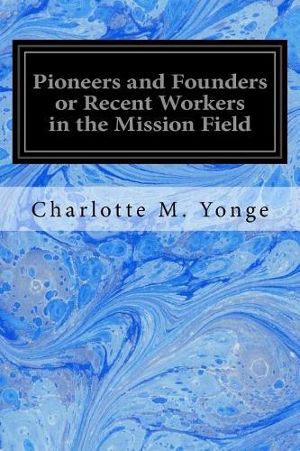 Pioneers and Founders or Recent Workers in the Mission Field