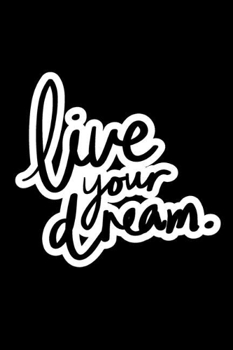 Live your dream