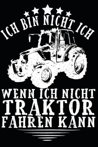 ich bin nicht ich, wenn ich nicht Traktor Fahren kann: A5 110 Seiten Punkteraster I Notizbuch I Landwirt I Landwirtschaft I Bauer I Trecker I Traktor I Geschenk