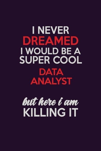 I Never Dreamed I Would Be A Super cool Data Analyst But Here I Am Killing It