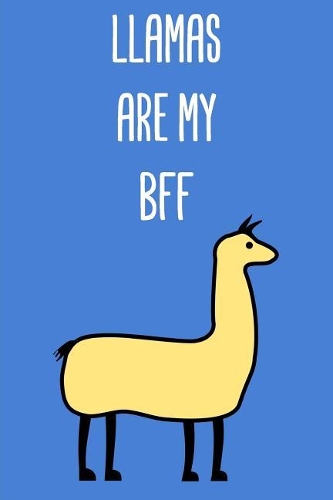 Llamas Are My Bff: A Perfect Gift For Llama Lovers And Llamas At Heart, 110 Lined Page Journal and 30 Lines Per Page, 6x9, Professionally Designed (Journal, Notebooks,