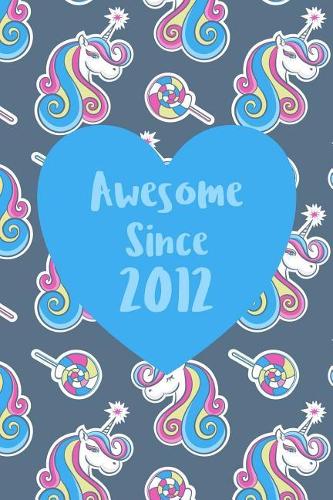 Awesome Since 2012: Cute Unicorn Birthday Journal, Notebook and Sketchbook: Unicorn Pattern Blue Heart Design