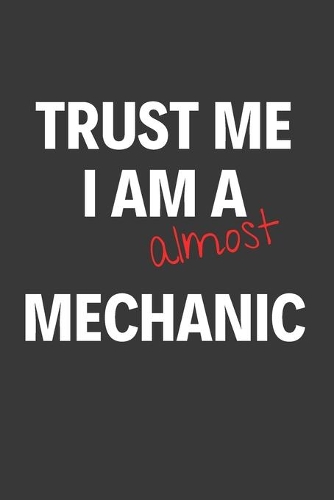 Trust Me I Am Almost A Mechanic