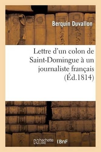 Lettre d'Un Colon de Saint-Domingue À Un Journaliste Français, Ou Réponse Aux Provocations