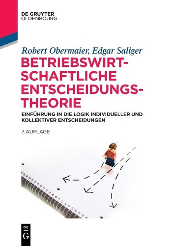 Betriebswirtschaftliche Entscheidungstheorie: Einführung in Die Logik Individueller Und Kollektiver Entscheidungen(de Gruyter Studium)