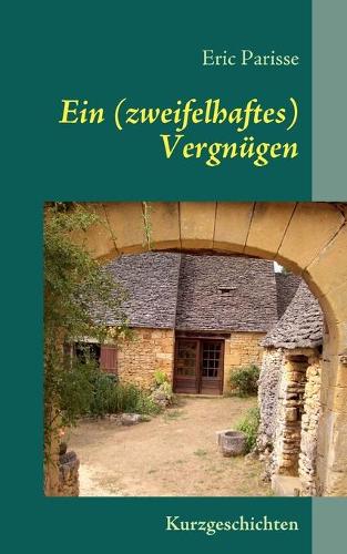 Ein (zweifelhaftes) Vergnügen: Kurzgeschichten(German)