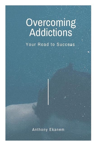 Overcoming Addictions: Your Road to Success
