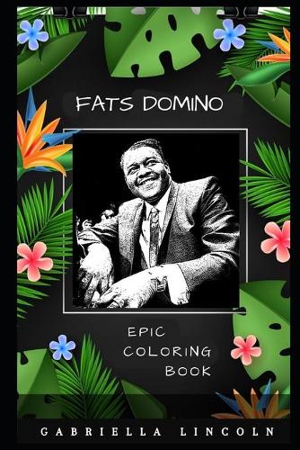 Fats Domino Epic Coloring Book: A Stress Killing Adult Coloring Book Mixed with Fun and Laughter(0 Fats Domino Epic Coloring Books)