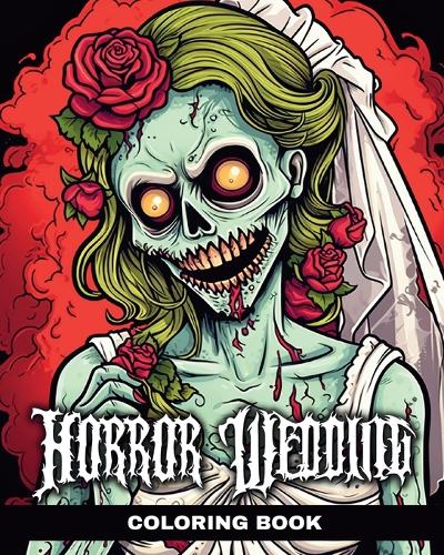 Horror Wedding Coloring Book: Comic and Creepy Colouring Pages with Corpse Brides, Zombie Couples and More