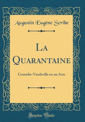 La Quarantaine: Comédie-Vaudeville en un Acte (Classic Reprint)