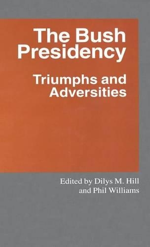 The Bush Presidency: Triumphs and Adversities(Southampton Studies in International Policy)