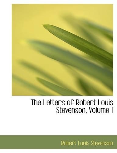 The Letters of Robert Louis Stevenson, Volume 1