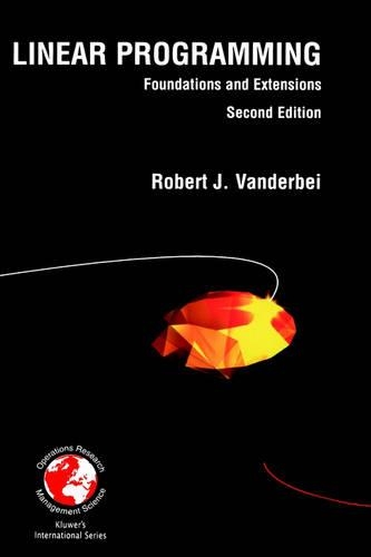 Linear Programming: Foundations and Extensions(v. 114 International Series in Operations Research & Management Science)