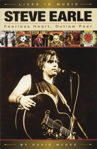 Steve Earle: Fearless Heart, Outlaw Poet: An Album-by-Album Portrait of Country-Rock's Outlaw Poet(Lives in Music)