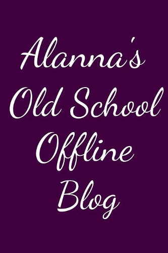 Alanna's Old School Offline Blog