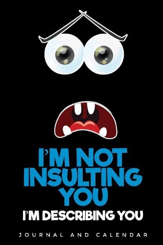I'm Not Insulting You I'm Describing You