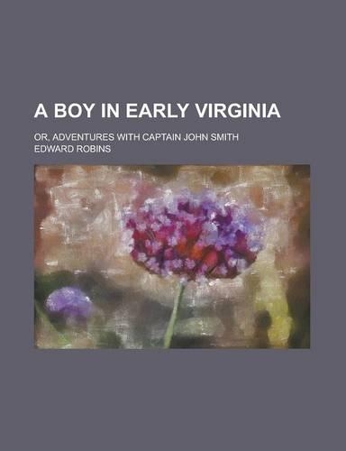 A Boy in Early Virginia; Or, Adventures with Captain John Smith: (English)