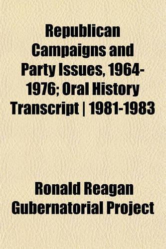 Republican Campaigns and Party Issues, 1964-1976; Oral History Transcript - 1981-1983